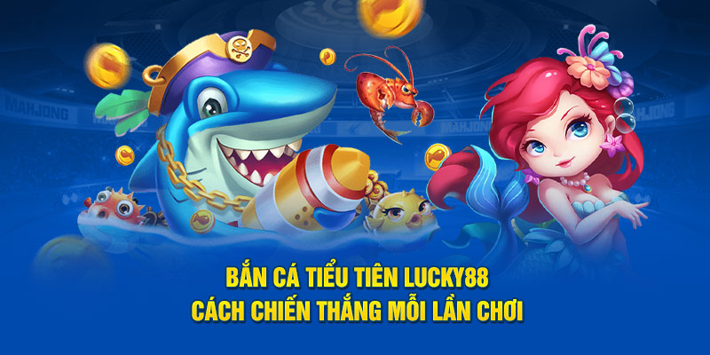 bắn cá tiểu tiên lucky88