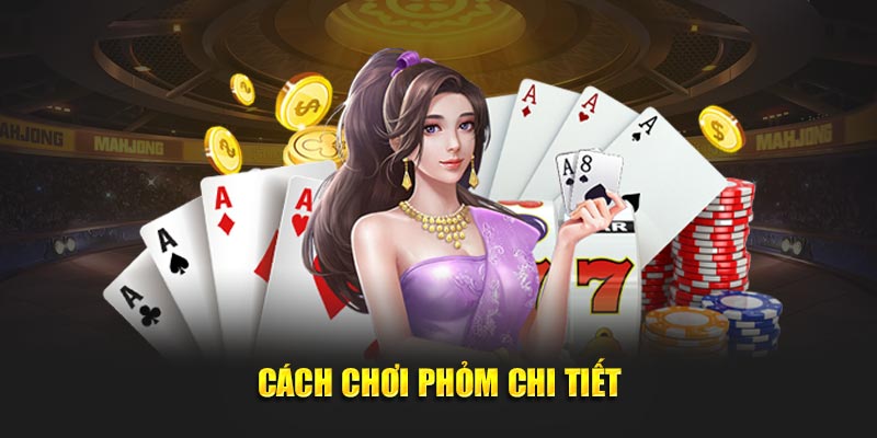 Cách chơi Phỏm chi tiết