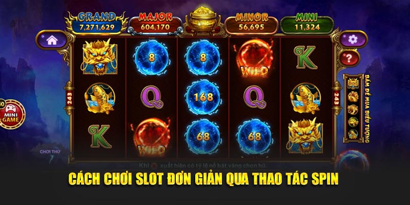 Cách chơi slot dễ dàng qua thao tác spin 