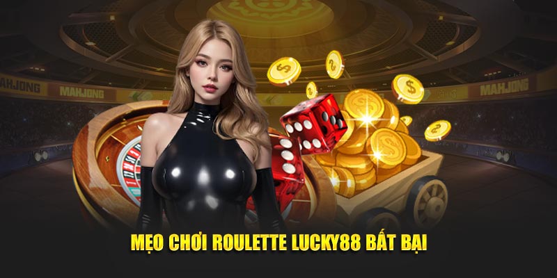 Mẹo chơi Roulette Lucky88 bất bại